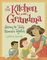 In the Kitchen with Grandma: Stirring Up Tasty Memories Together 073697587X Book Cover