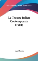 Le Theatre Italien Contemporain (1904) 1271118300 Book Cover