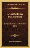 D. Carl Gottfried Pfannschmidt: Ein Deutsches Knstlerleben 1144659280 Book Cover