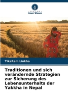 Traditionen und sich verändernde Strategien zur Sicherung des Lebensunterhalts der Yakkha in Nepal 6205693372 Book Cover