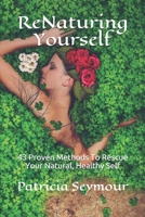 ReNaturing Yourself: 43 Proven Methods To Rescue Your Natural, Healthy Self 0648420574 Book Cover