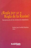 ¿Regla per se y regla de la razón?. Interpretación de las normas de competencia 9587729234 Book Cover