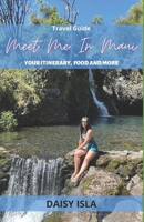 Meet Me In Maui: Your Itinerary, Food and More B0DRG88PLH Book Cover