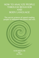 HOW TO ANALYZE PEOPLE THROUGH BEHAVIOR AND BODY LANGUAGE: The secret science of speed reading people to influence decisions and win. B087SFLJBT Book Cover