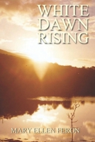 White Dawn Rising: A Story of Extraordinary Love 1484982487 Book Cover