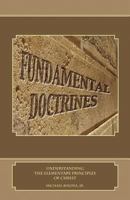 Fundamental Doctrines: Understanding the Elementary Principles of Christ 061568047X Book Cover