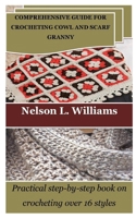 COMPREHENSIVE GUIDE FOR CROCHETING COWL AND SCARF GRANNY: Practical step-by-step book on crocheting over 16 styles B0CNZLTWW5 Book Cover