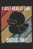 I Just Really Like Ducks, OK?: DIN A5 Ente Notizheft | 120 Seiten leeres Ente Notizbuch für Notizen in Schule, Universität, Arbeit oder zuhause. | Eine tolles Geschenk für Ihre Liebsten. 1670755053 Book Cover