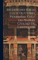 Recherches Sur Le Culte Du Cyprès Pyramidal Chez Les Peuples Civilisés De L'antiquité 1021623792 Book Cover