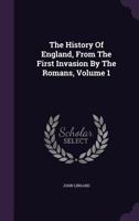 The History of England, from the First Invasion by the Romans to the Accession of William and Mary in 1688, Volume 1 9389247365 Book Cover