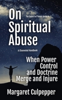 On Spiritual Abuse: When Power, Control, and Doctrine Merge and Injure 1932794557 Book Cover