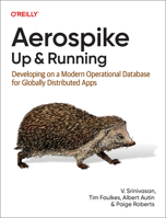 Aerospike: Up and Running: Developing on a Modern Operational Database for Globally Distributed Apps 1098155602 Book Cover