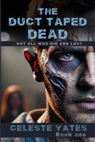 The Duct Taped Dead: Not All Who Die Are Lost 1326608509 Book Cover