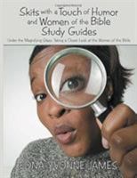 Skits with a Touch of Humor and Women of the Bible Study Guides: Under the Magnifying Glass: Taking a Closer Look at the Women of the Bible 1495619397 Book Cover