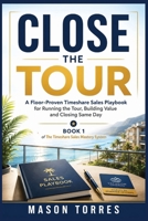 Close the Tour: A Floor-Proven Timeshare Sales Playbook for Running the Tour, Building Value and Closing the Same Day B0H6ZVXZZ2 Book Cover
