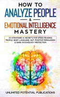 How to Analyze People & Emotional Intelligence Mastery: 33 Strategies & Secrets for Speed Reading People, Body Language, NLP, Positive Persuasion & Dark Psychology Protection 1970182482 Book Cover