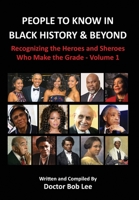 People to Know in Black History & Beyond: Recognizing the Heroes and Sheroes Who Make the Grade 0997094877 Book Cover