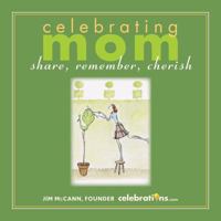 Celebrating Mom: Share, Remember, Cherish 0740796593 Book Cover