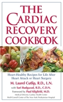 The Cardiac Recovery Cookbook: Heart Healthy Recipes for Life After Heart Attack or Heart Surgery 1578261899 Book Cover