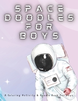 Space Doodles For Boys: Coloring Activity & Doodle Book For Boys B08XFP9D7Y Book Cover