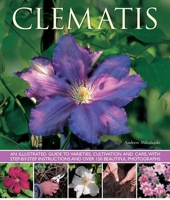 Clematis: An Illustrated Guide to Varieties, Cultivation and Care, with Step-By-Step Instructions and Over 150 Beautiful Photographs 1780192517 Book Cover