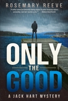 Only the Good: A Jack Hart Mystery 1982989211 Book Cover