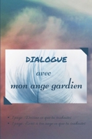 DIALOGUE AVEC MON ANGE GARDIEN: Un carnet syle bullet journal, simple et élégant Suggestion : pour offrir à un amoureux des anges, une voyante, une ... pages | couverture souple (French Edition) 1693752441 Book Cover