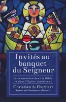 Invités au banquet du Seigneur: La communion dans la Bible et dans l'Église chrétienne 1632962101 Book Cover