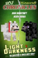 Minecraft: Wolf Chronicles - Mini Minecraft Book Series: Light V Darkness - The Question Is: Which Wolf Wins? 1530922623 Book Cover