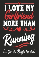 I love my Girlfriend More Than Running  (...yes,she bought me this): Journal-notebook funny quotes gift for Him,Running lovers, Boyfriend Valentine Gift or any occasion 1650444141 Book Cover