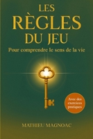 Les règles du jeu - Pour comprendre le sens de la vie: Retrouvez un sens à votre vie, plus de clarté et votre force intérieure - Un guide pour votre ... Avec des exercices pratiques (French Edition) 3989292609 Book Cover