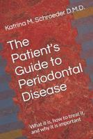 The Patient's Guide to Periodontal Disease: What It Is, How to Treat It, and Why It Is Important 1091176655 Book Cover