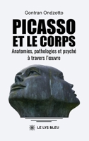 Picasso et le corps Anatomies, pathologies et psyché à travers l'oeuvre (French Edition) B0GRCC14Q8 Book Cover