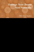 Enlarge Your Breast Size Naturally 1329953045 Book Cover