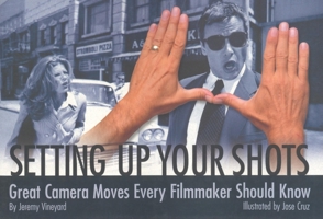Setting Up Your Shots: Great Camera Moves Every Filmmaker Should Know 0941188736 Book Cover