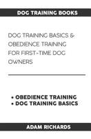 Dog Training Books: Dog Training Basics & Obedience Training For First-Time Dog Owners 1091782091 Book Cover