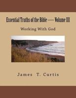 Essential Truths of the Bible: Working with God 1484054016 Book Cover