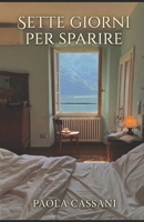 7 Giorni per sparire: Fuga dal sistema (Italian Edition) B0H72C11RC Book Cover