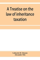 A treatise on the law of inheritance taxation, with practice and forms 1240114516 Book Cover