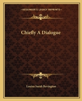 Chiefly A Dialogue 1419112848 Book Cover