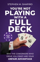 You're Not Playing with a Full Deck: Why the Coworkers Who Drive You Crazy Are Your Unfair Advantage B0GVYHMGVK Book Cover