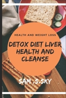 Detox Diet Liver Health and Cleanse: Healthy Diet Help Loss Weight and Fitness: Liver Diet Cleanse Your Body: Provide Energy and Health. B083XVYST7 Book Cover