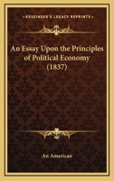 An Essay Upon the Principles of Political Economy 1149356782 Book Cover