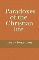 Paradoxes of the Christian life. B08BDYYNQ3 Book Cover