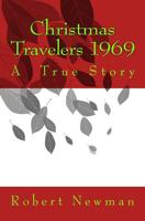 Christmas Travelers 1969: A True Story 1456323040 Book Cover