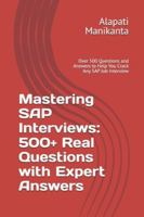 Mastering SAP Interviews: 500+ Real Questions with Expert Answers: Over 500 Questions and Answers to Help You Crack Any SAP Job Interview B0FK6WQX92 Book Cover