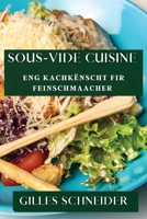 Sous-Vide Cuisine: Eng Kachkënscht fir Feinschmaacher 1835599524 Book Cover