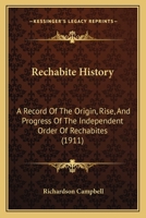 Rechabite History: A Record Of The Origin, Rise, And Progress Of The Independent Order Of Rechabites 1167020448 Book Cover