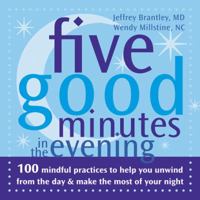 Five Good Minutes in the Evening: 100 Mindful Practices to Help You Unwind from the Day & Make the Most of Your Night 1572244550 Book Cover