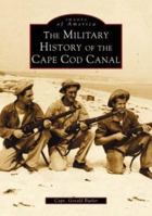 The Military History of the Cape Cod Canal 0738510092 Book Cover